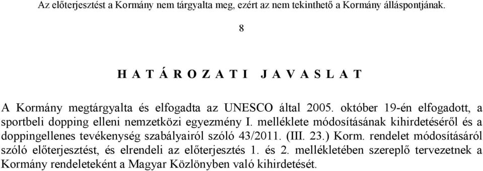 melléklete módosításának kihirdetéséről és a doppingellenes tevékenység szabályairól szóló 43/2011. (III. 23.) Korm.