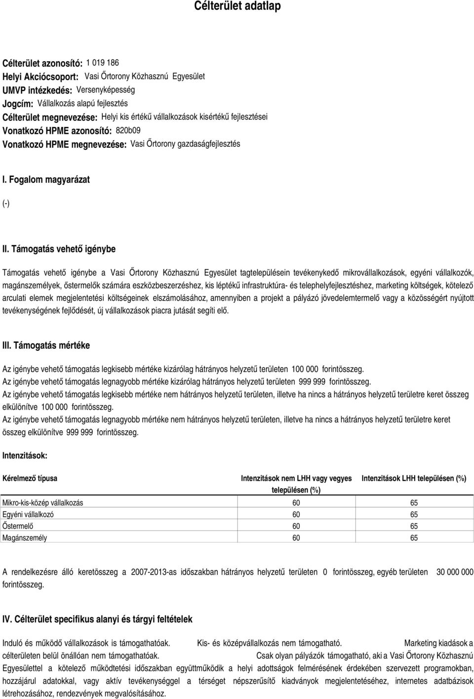 Támogatás vehető igénybe Támogatás vehető igénybe a Vasi Őrtorony Közhasznú Egyesület tagtelepülésein tevékenykedő mikrovállalkozások, egyéni vállalkozók, magánszemélyek, őstermelők számára