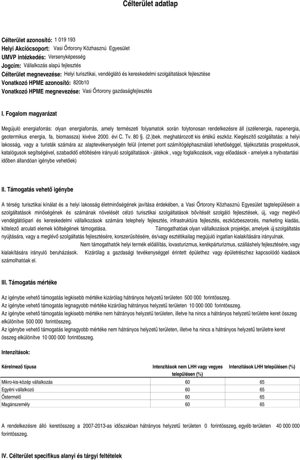 Fogalom magyarázat Megújuló energiaforrás: olyan energiaforrás, amely természeti folyamatok során folytonosan rendelkezésre áll (szélenergia, napenergia, geotermikus energia, fa, biomassza) kivéve 2.