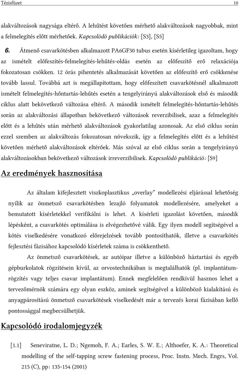 12 órás pihentetés alkalmazását követően az előfeszítő erő csökkenése tovább lassul.