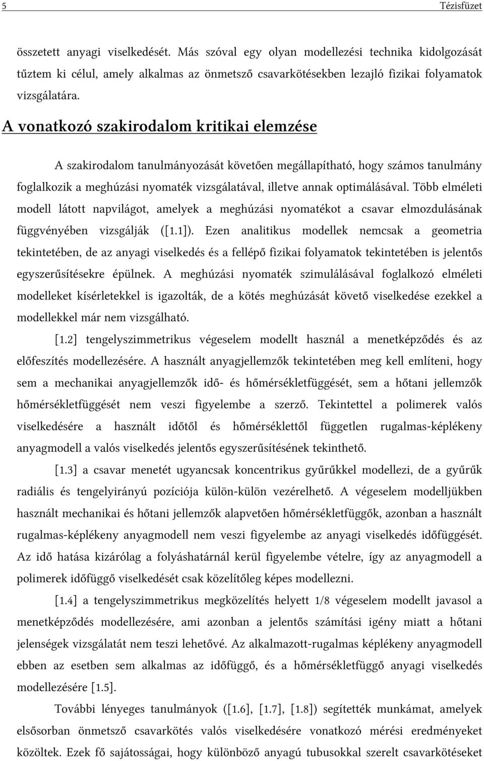 Több elméleti modell látott napvilágot, amelyek a meghúzási nyomatékot a csavar elmozdulásának függvényében vizsgálják ([1.1]).