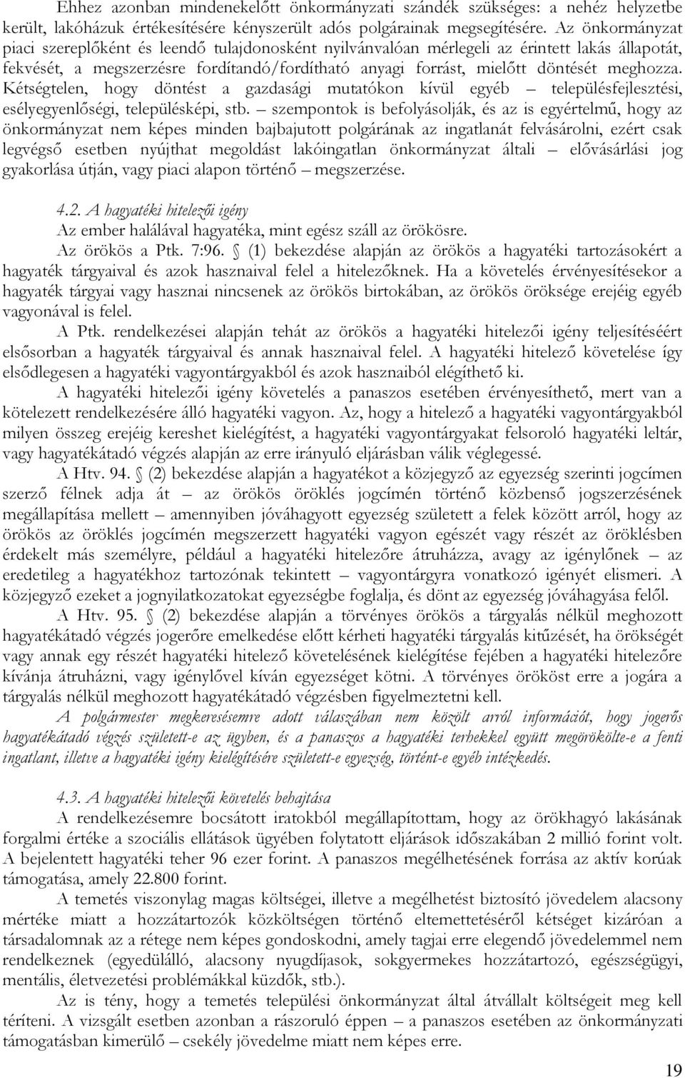 meghozza. Kétségtelen, hogy döntést a gazdasági mutatókon kívül egyéb településfejlesztési, esélyegyenlőségi, településképi, stb.