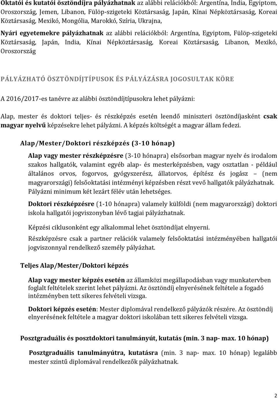 Koreai Köztársaság, Libanon, Mexikó, Oroszország PÁLYÁZHATÓ ÖSZTÖNDÍJTÍPUSOK ÉS PÁLYÁZÁSRA JOGOSULTAK KÖRE A 2016/2017-es tanévre az alábbi ösztöndíjtípusokra lehet pályázni: Alap, mester és doktori