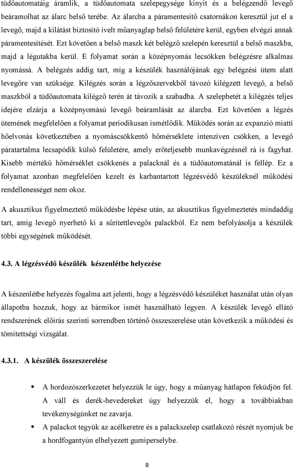 Ezt követıen a belsı maszk két belégzı szelepén keresztül a belsı maszkba, majd a légutakba kerül. E folyamat során a középnyomás lecsökken belégzésre alkalmas nyomássá.