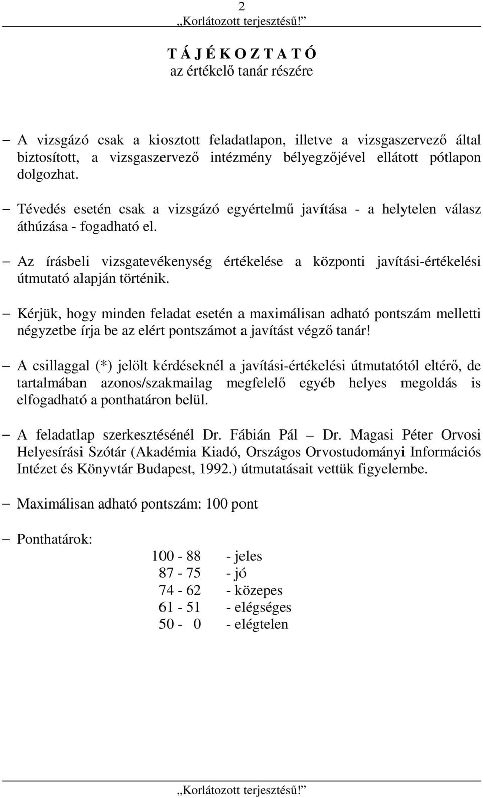 Az írásbeli vizsgatevékenység értékelése a központi javítási-értékelési útmutató alapján történik.