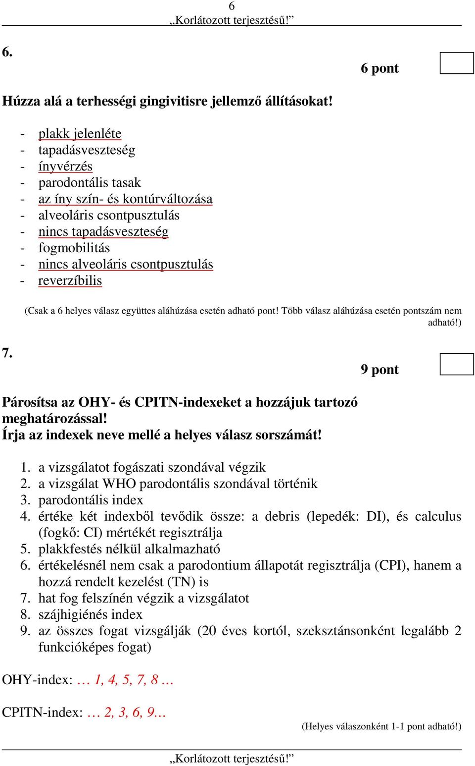 csontpusztulás - reverzíbilis (Csak a 6 helyes válasz együttes aláhúzása esetén adható pont! Több válasz aláhúzása esetén pontszám nem adható!) 7.