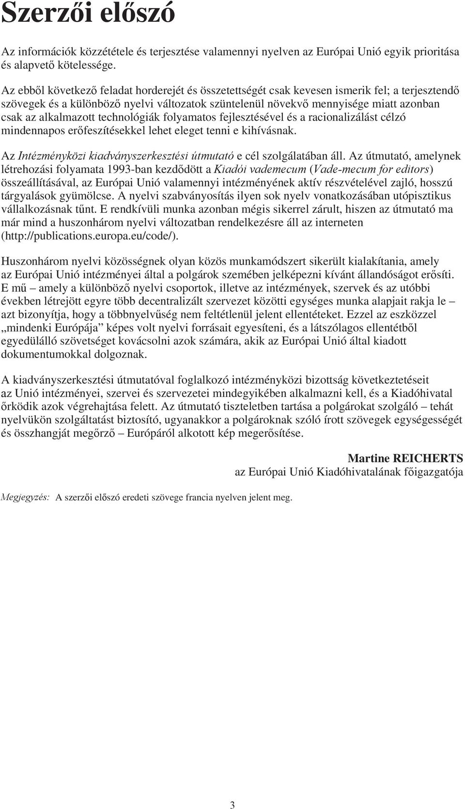 alkalmazott technológiák folyamatos fejlesztésével és a racionalizálást célzó mindennapos erőfeszítésekkel lehet eleget tenni e kihívásnak.