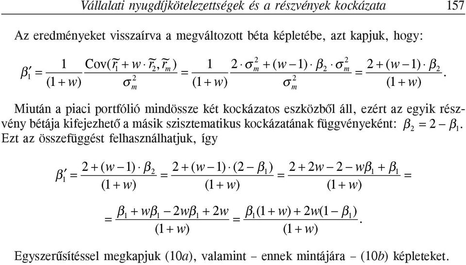 bétája kifejezhetõ a másik szisztematikus kockázatának függvényeként: β = β Ezt az összefüggést felhasználhatjuk, így β = + (w ) β + (w ) ( β ) + w wβ