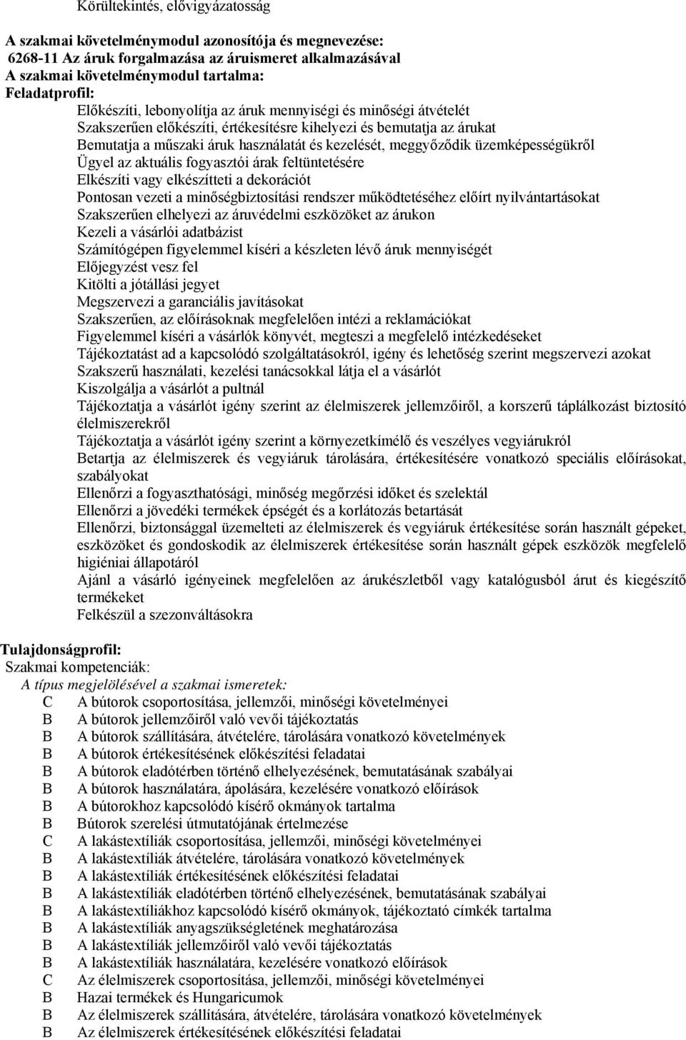 üzemképességükről Ügyel az aktuális fogyasztói árak feltüntetésére Elkészíti vagy elkészítteti a dekorációt Pontosan vezeti a minőségbiztosítási rendszer működtetéséhez előírt nyilvántartásokat