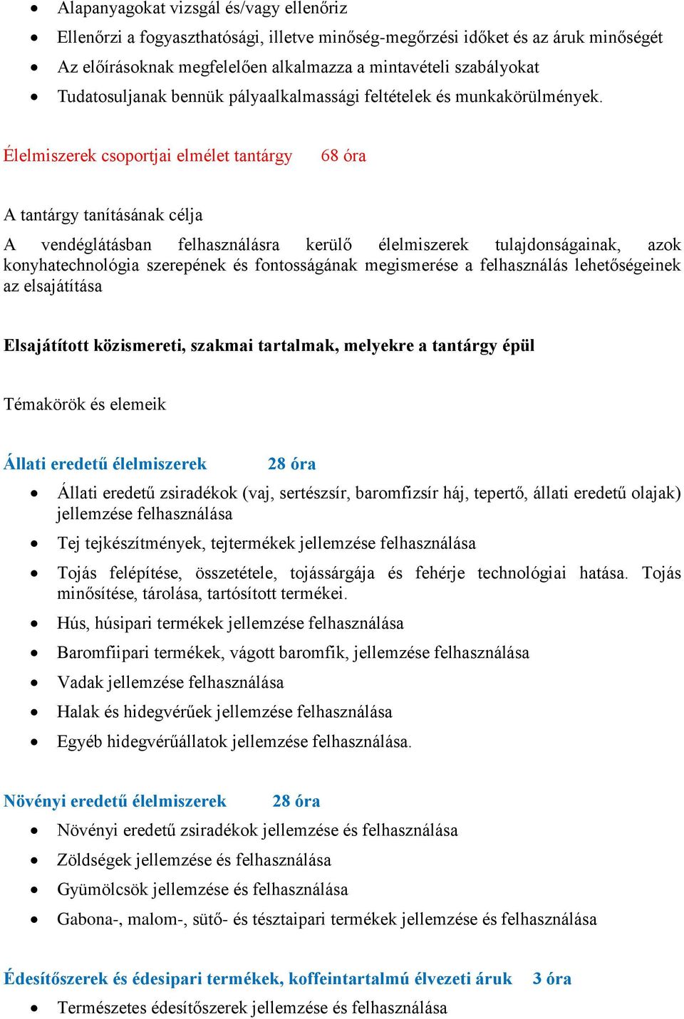 Élelmiszerek csoportjai elmélet tantárgy 68 óra A tantárgy tanításának célja A vendéglátásban felhasználásra kerülő élelmiszerek tulajdonságainak, azok konyhatechnológia szerepének és fontosságának