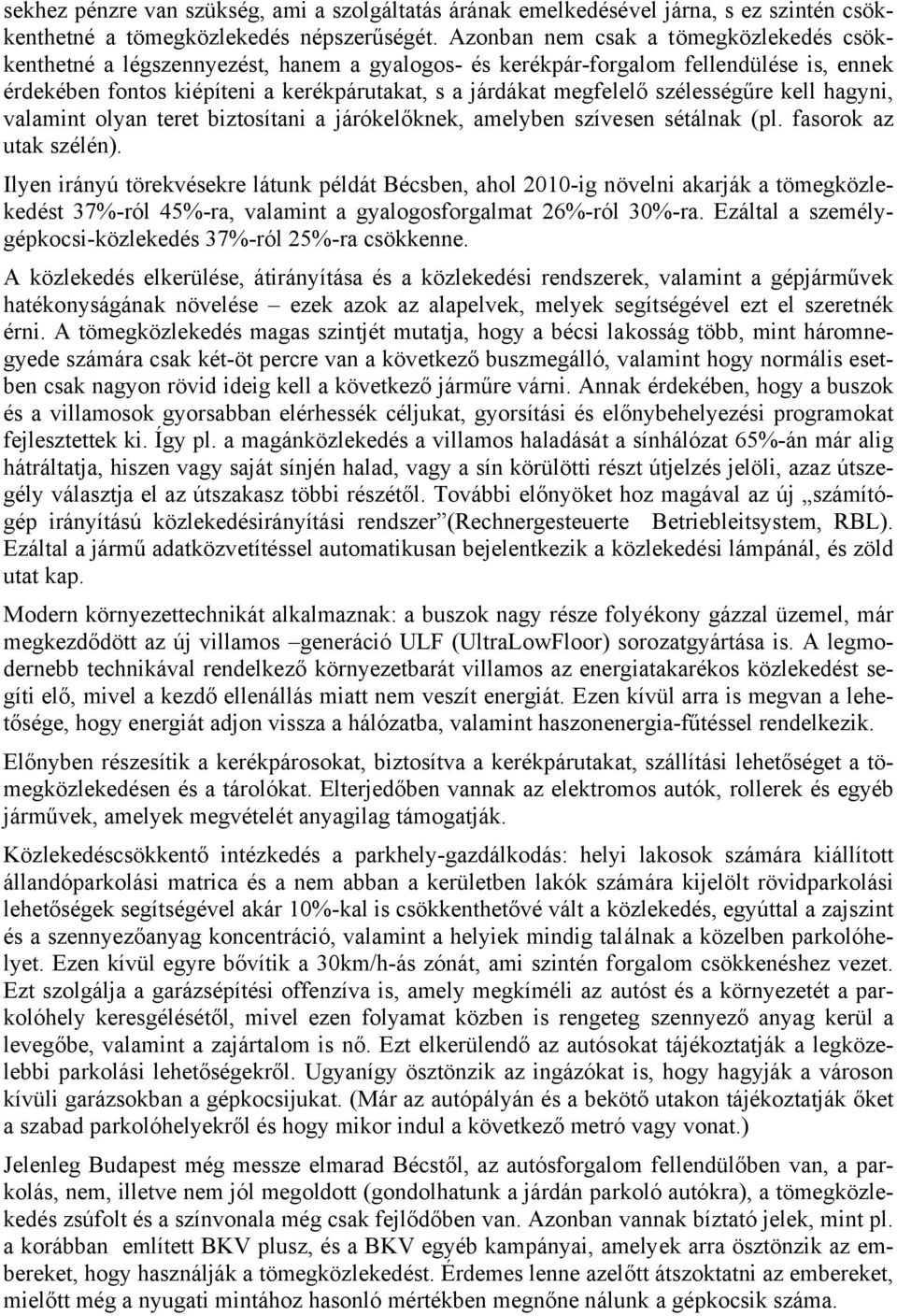 szélességűre kell hagyni, valamint olyan teret biztosítani a járókelőknek, amelyben szívesen sétálnak (pl. fasorok az utak szélén).