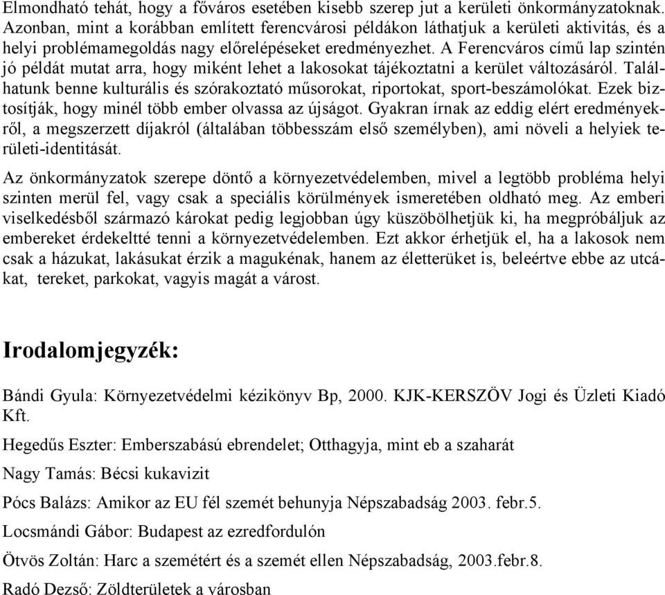 A Ferencváros című lap szintén jó példát mutat arra, hogy miként lehet a lakosokat tájékoztatni a kerület változásáról.