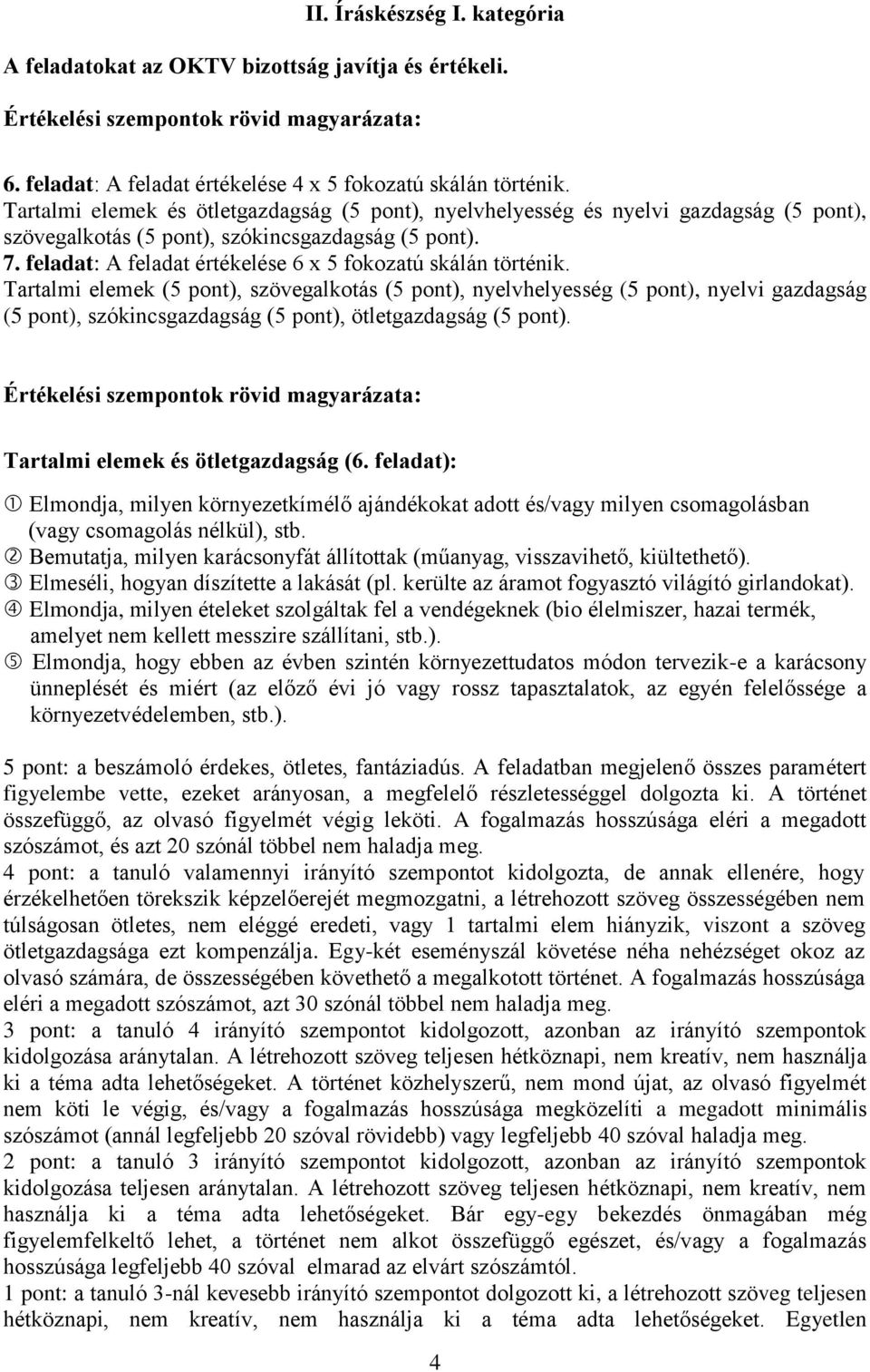 feladat: A feladat értékelése 6 x 5 fokozatú skálán történik.