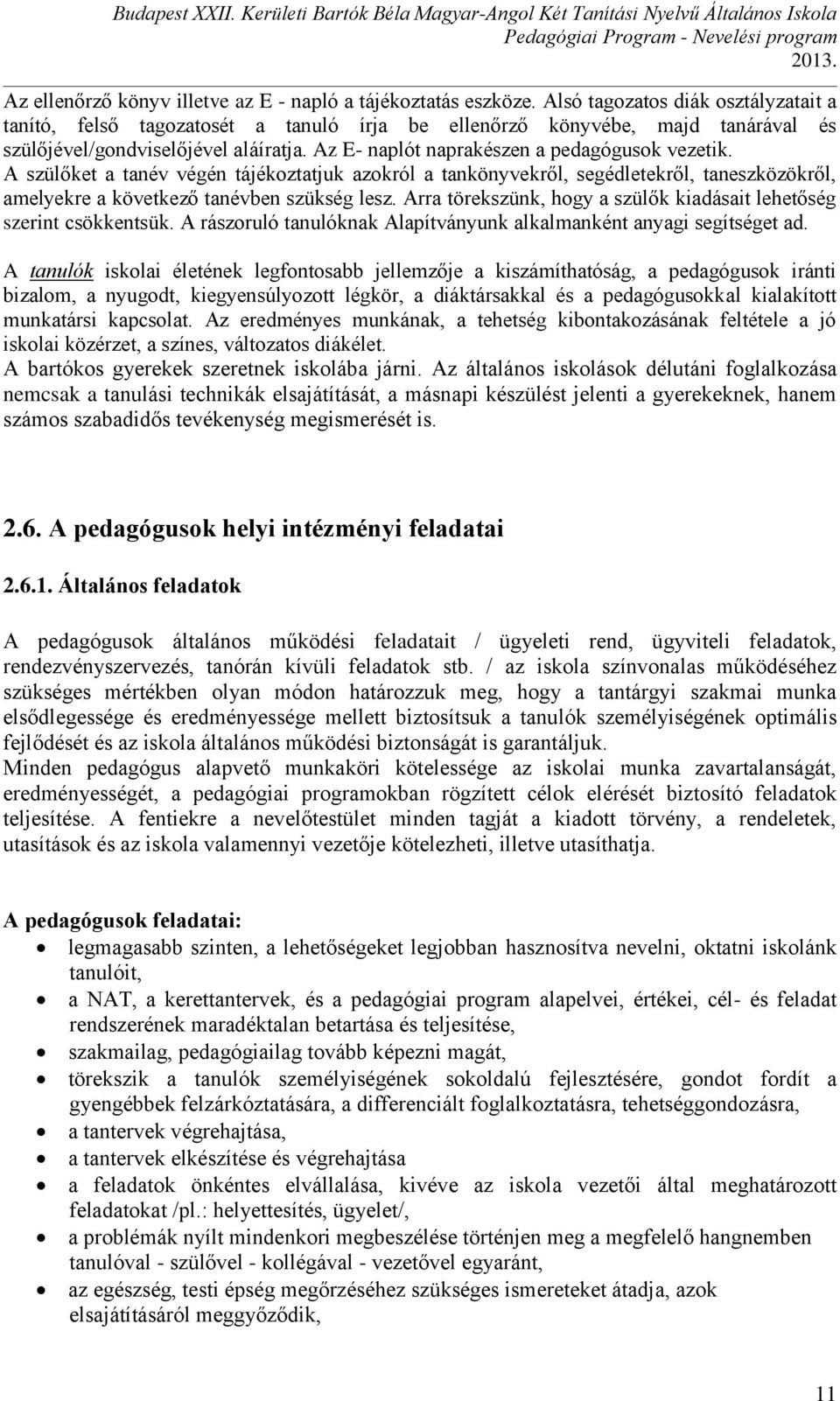 Az E- naplót naprakészen a pedagógusok vezetik. A szülőket a tanév végén tájékoztatjuk azokról a tankönyvekről, segédletekről, taneszközökről, amelyekre a következő tanévben szükség lesz.