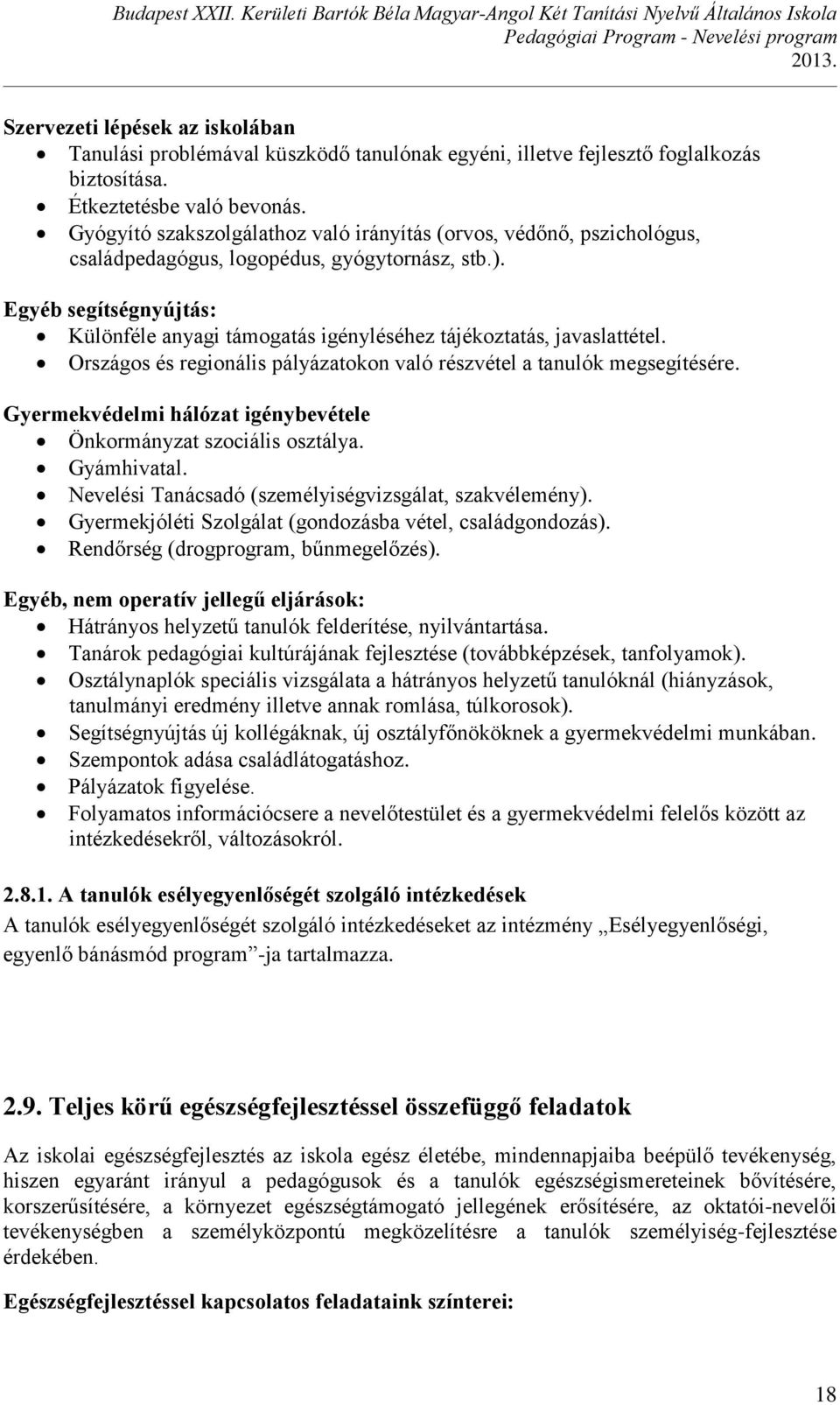 Egyéb segítségnyújtás: Különféle anyagi támogatás igényléséhez tájékoztatás, javaslattétel. Országos és regionális pályázatokon való részvétel a tanulók megsegítésére.