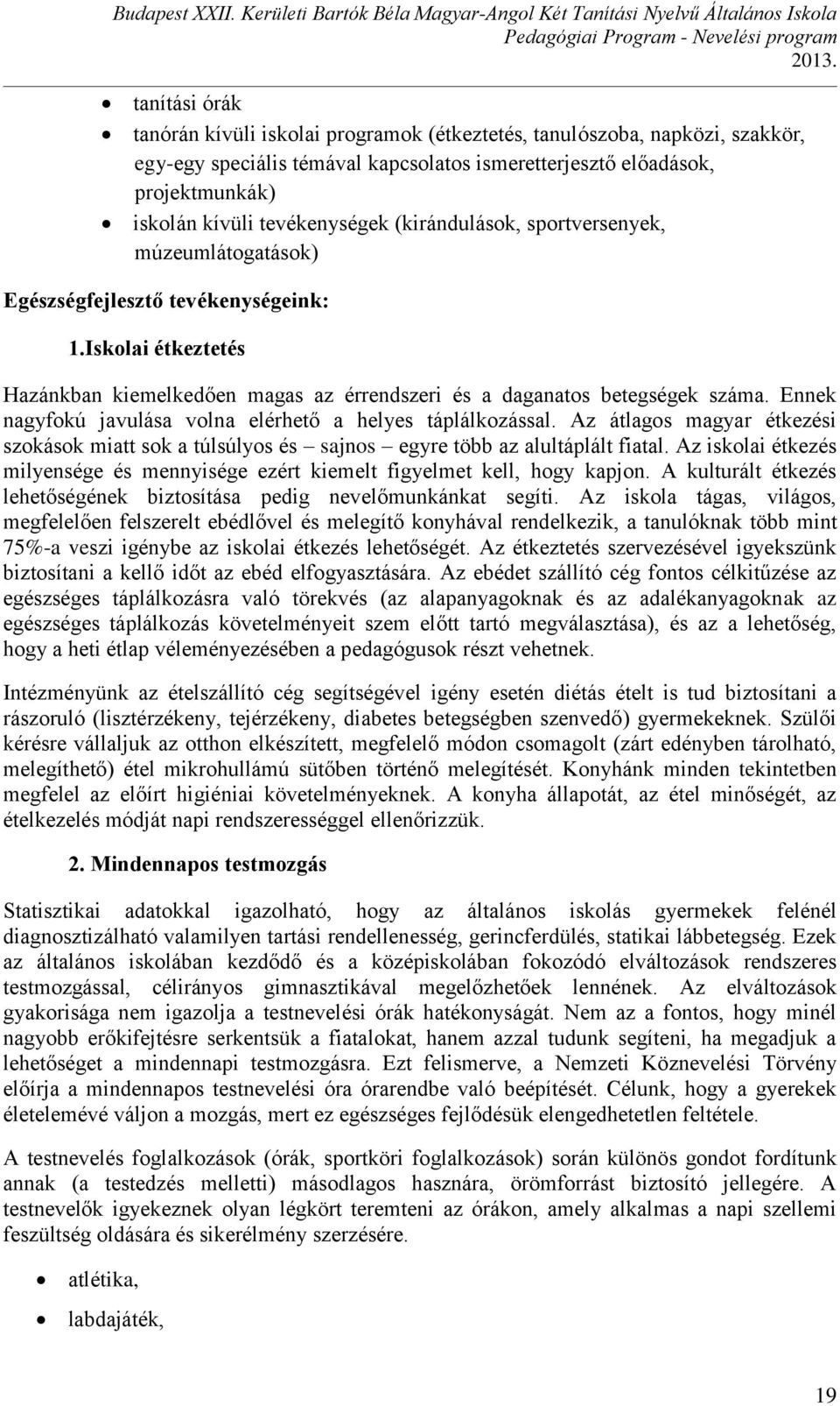 Ennek nagyfokú javulása volna elérhető a helyes táplálkozással. Az átlagos magyar étkezési szokások miatt sok a túlsúlyos és sajnos egyre több az alultáplált fiatal.