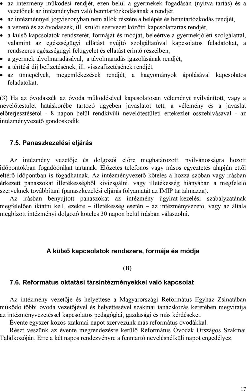 szülői szervezet közötti kapcsolattartás rendjét, a külső kapcsolatok rendszerét, formáját és módját, beleértve a gyermekjóléti szolgálattal, valamint az egészségügyi ellátást nyújtó szolgáltatóval