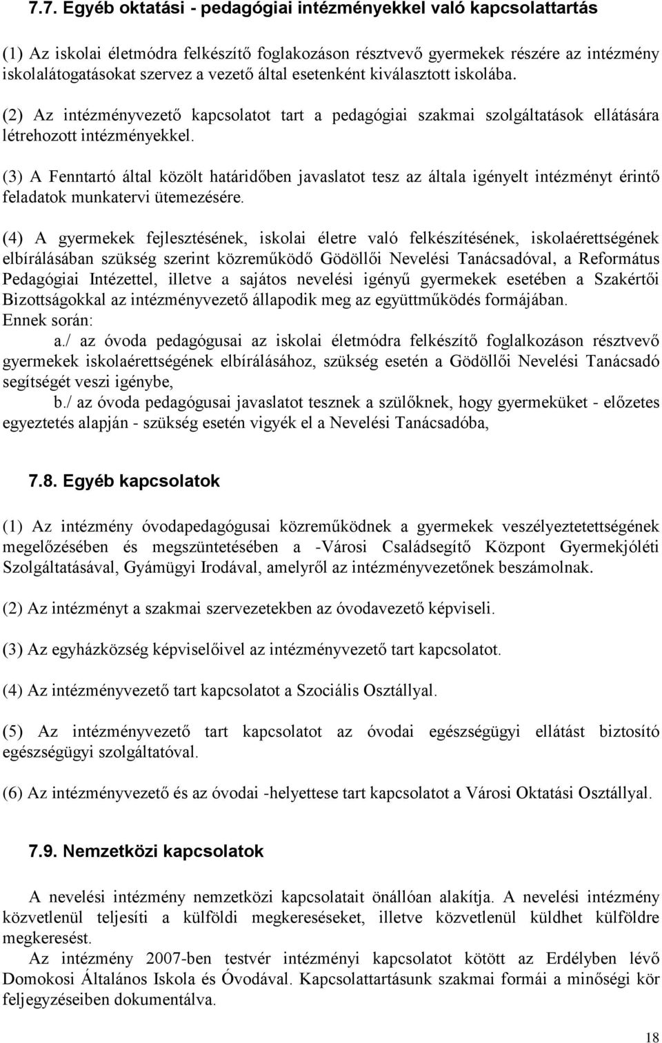 (3) A Fenntartó által közölt határidőben javaslatot tesz az általa igényelt intézményt érintő feladatok munkatervi ütemezésére.