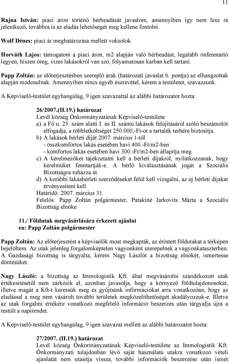 Horváth Lajos: támogatom a piaci áron, m2 alapján való bérbeadást, legalább önfenntartó legyen, hiszen öreg, vizes lakásokról van szó, folyamatosan karban kell tartani.