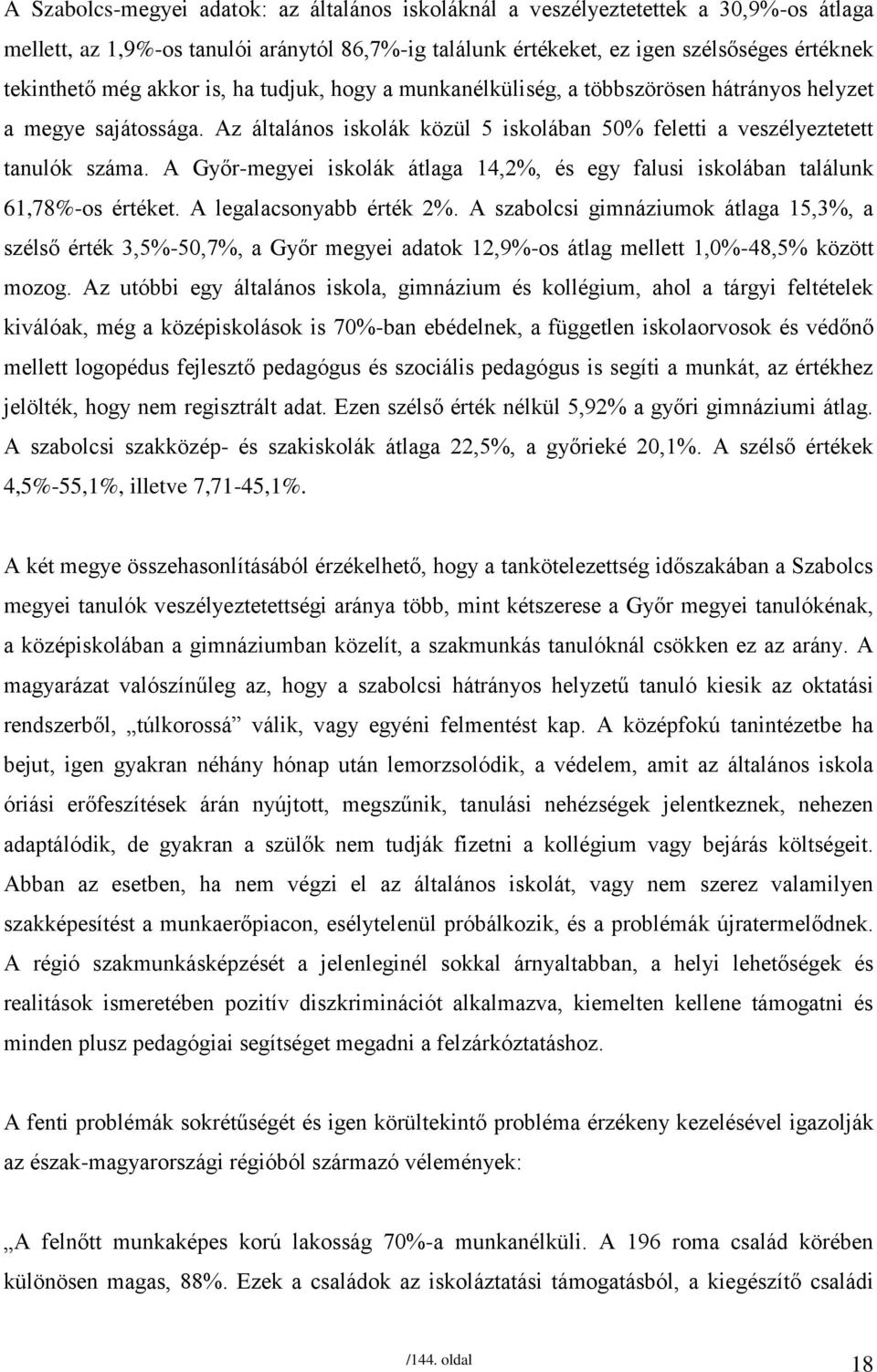 A Győr-megyei iskolák átlaga 14,2%, és egy falusi iskolában találunk 61,78%-os értéket. A legalacsonyabb érték 2%.