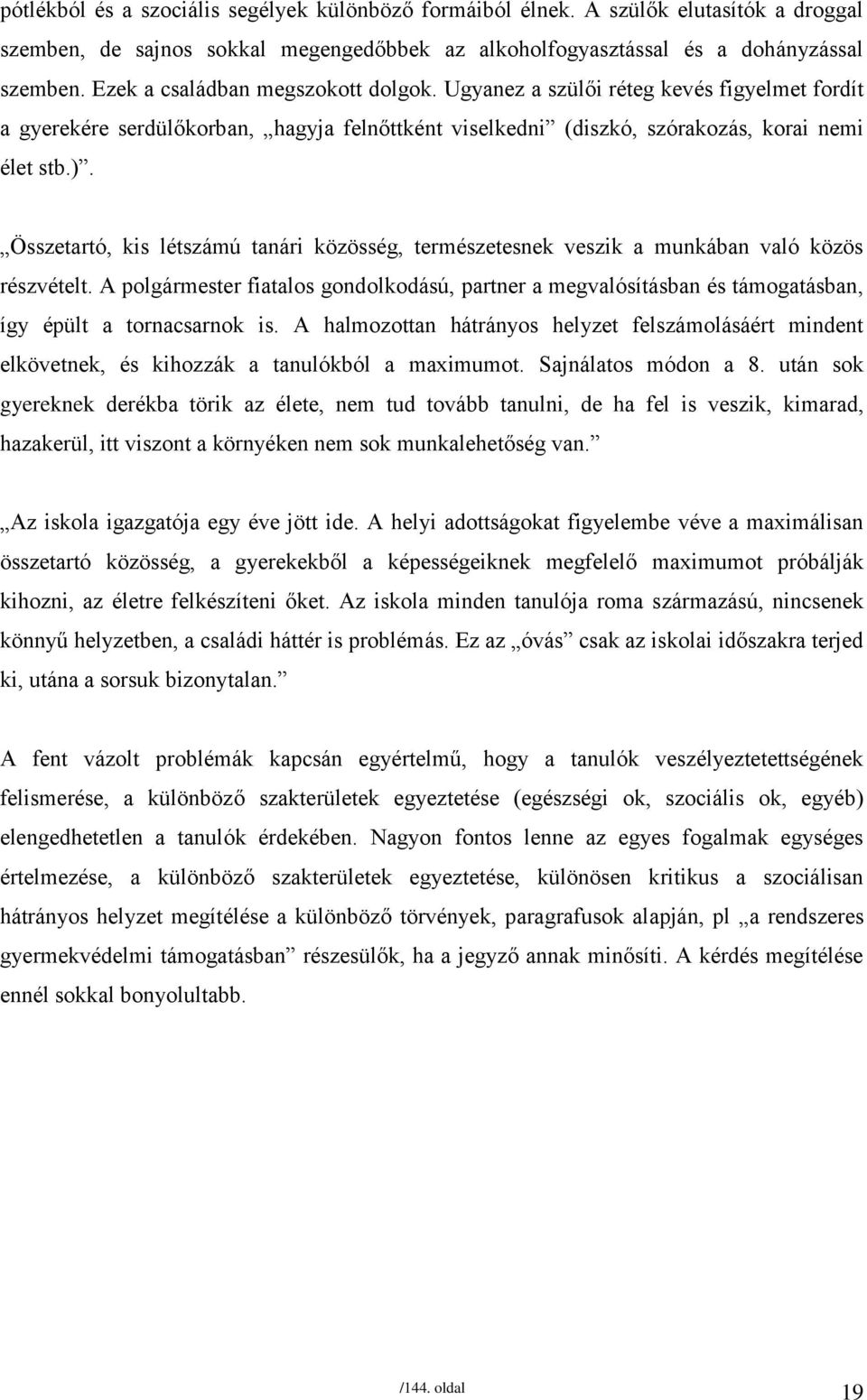 Összetartó, kis létszámú tanári közösség, természetesnek veszik a munkában való közös részvételt.