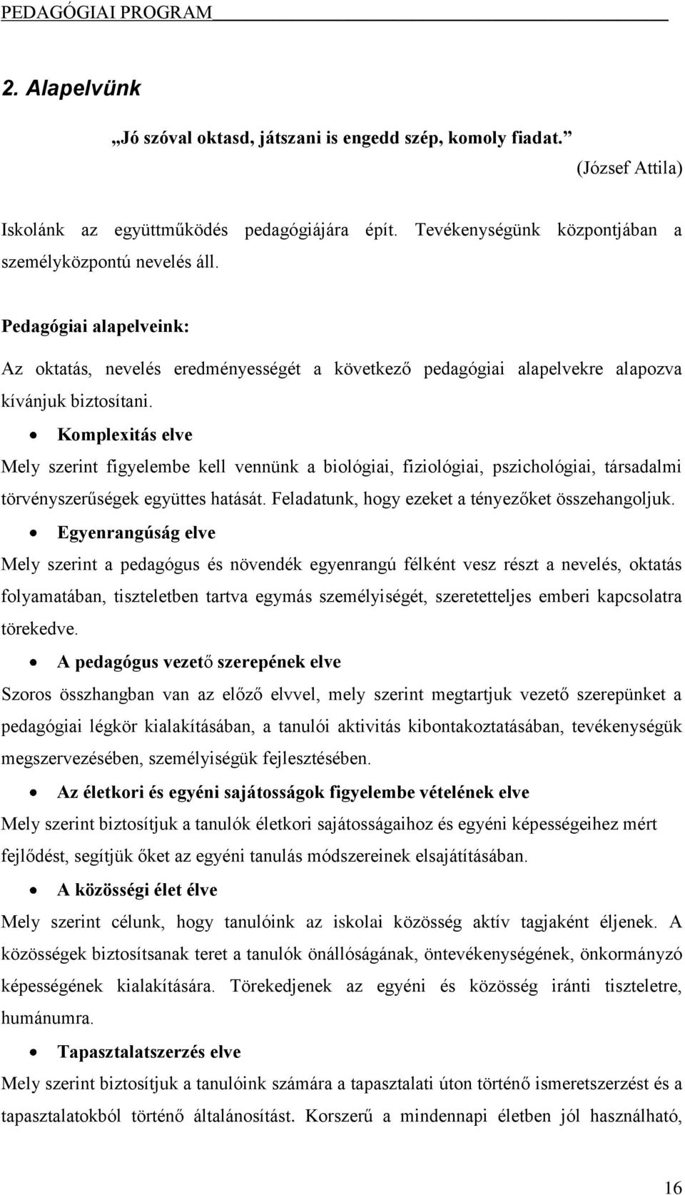 Komplexitás elve Mely szerint figyelembe kell vennünk a biológiai, fiziológiai, pszichológiai, társadalmi törvényszerűségek együttes hatását. Feladatunk, hogy ezeket a tényezőket összehangoljuk.