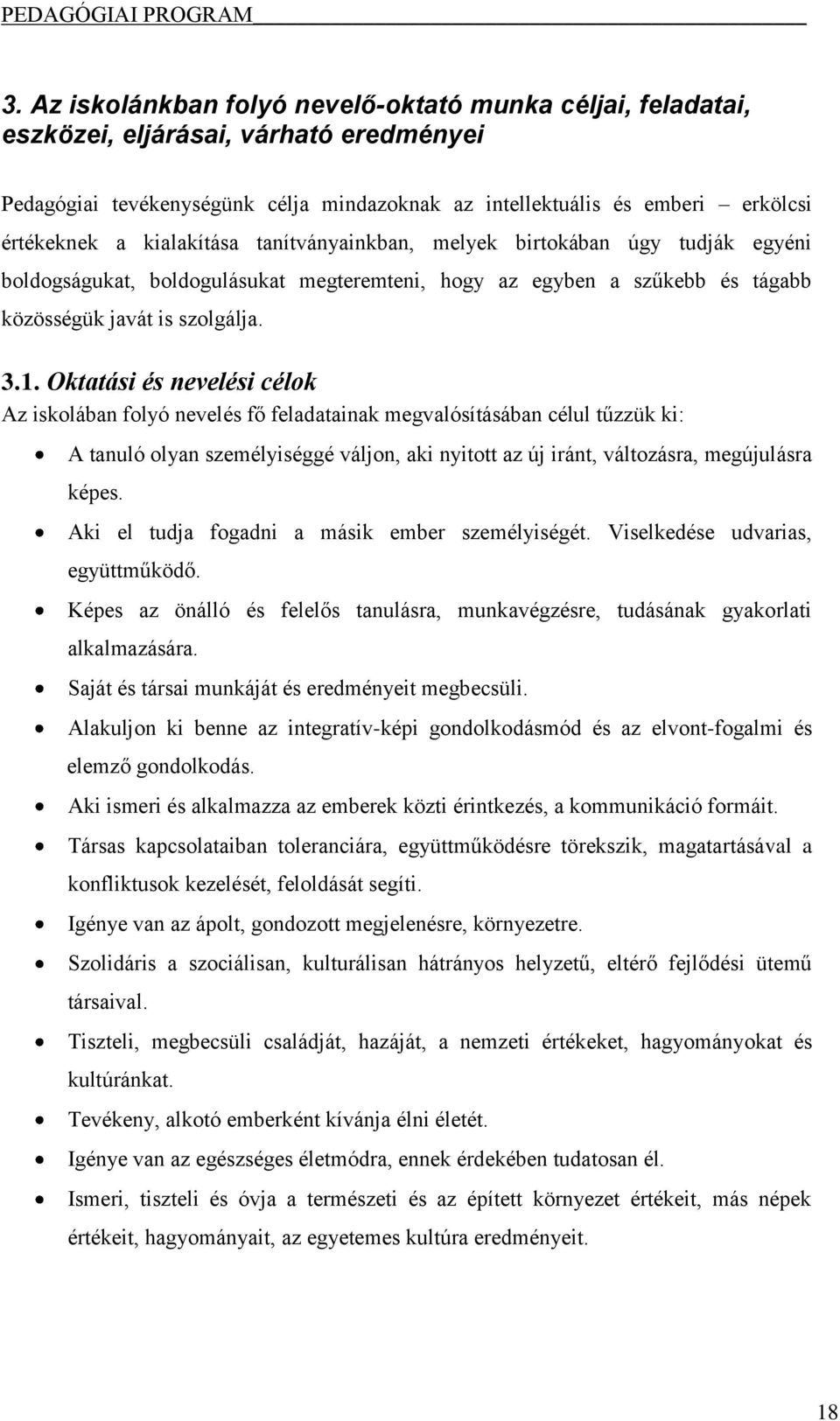 Oktatási és nevelési célok Az iskolában folyó nevelés fő feladatainak megvalósításában célul tűzzük ki: A tanuló olyan személyiséggé váljon, aki nyitott az új iránt, változásra, megújulásra képes.