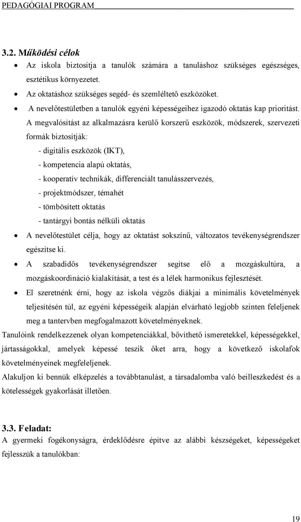 A megvalósítást az alkalmazásra kerülő korszerű eszközök, módszerek, szervezeti formák biztosítják: - digitális eszközök (IKT), - kompetencia alapú oktatás, - kooperatív technikák, differenciált