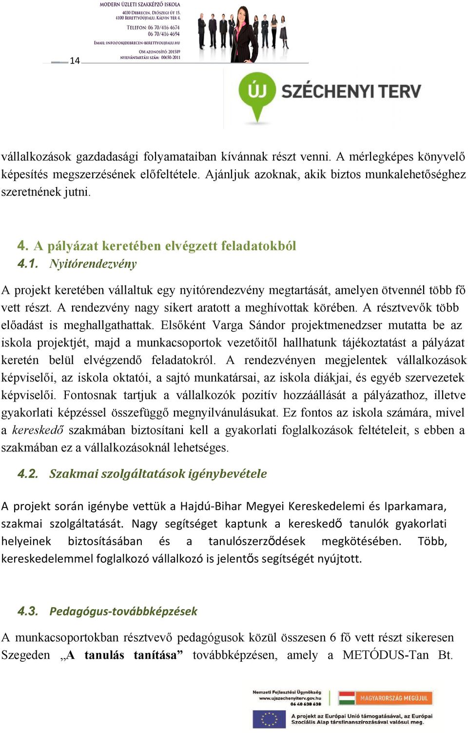 A rendezvény nagy sikert aratott a meghívottak körében. A résztvevők több előadást is meghallgathattak.