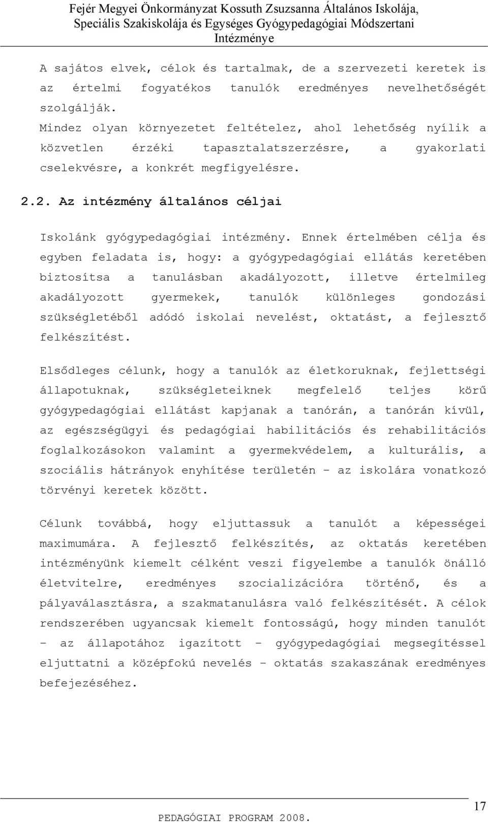 2. Az intézmény általános céljai Iskolánk gyógypedagógiai intézmény.