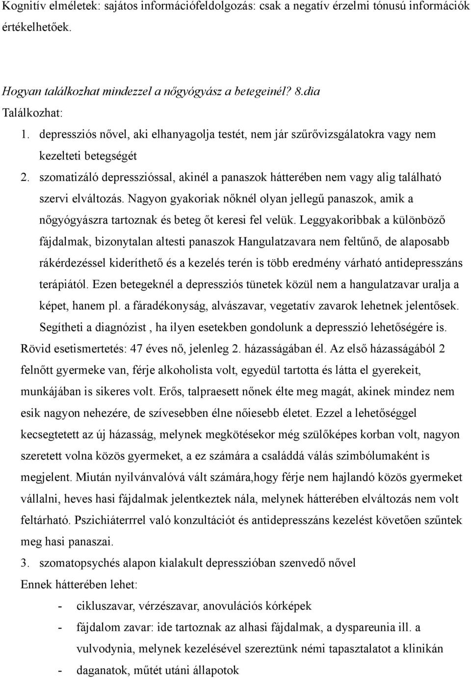 szomatizáló depresszióssal, akinél a panaszok hátterében nem vagy alig található szervi elváltozás.