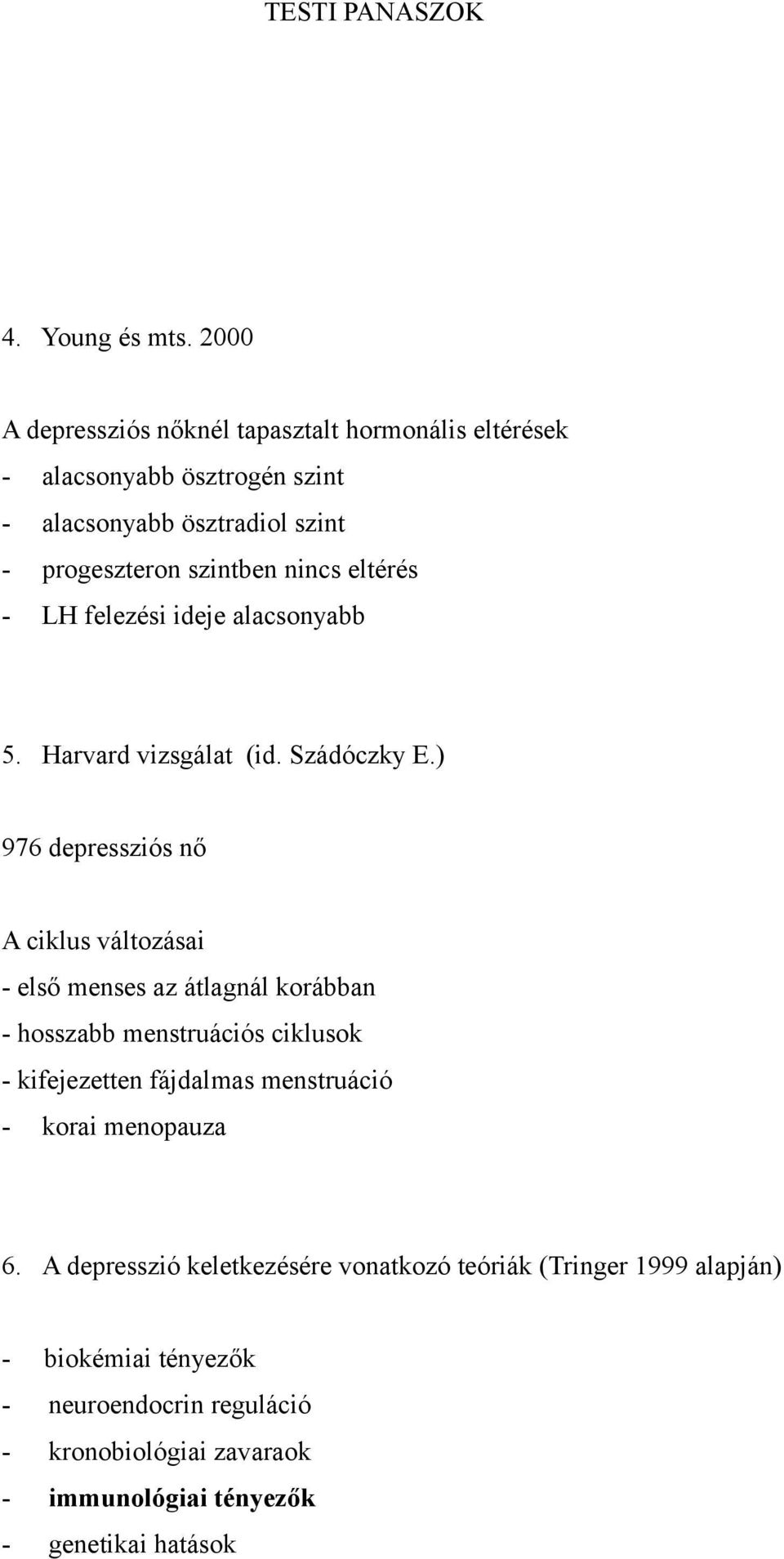 eltérés - LH felezési ideje alacsonyabb 5. Harvard vizsgálat (id. Szádóczky E.