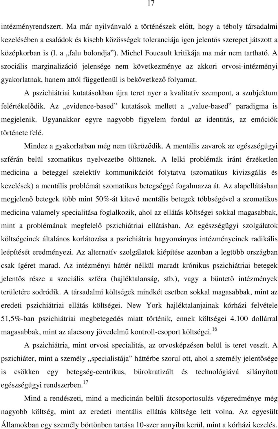 A szociális marginalizáció jelensége nem következménye az akkori orvosi-intézményi gyakorlatnak, hanem attól függetlenül is bekövetkező folyamat.