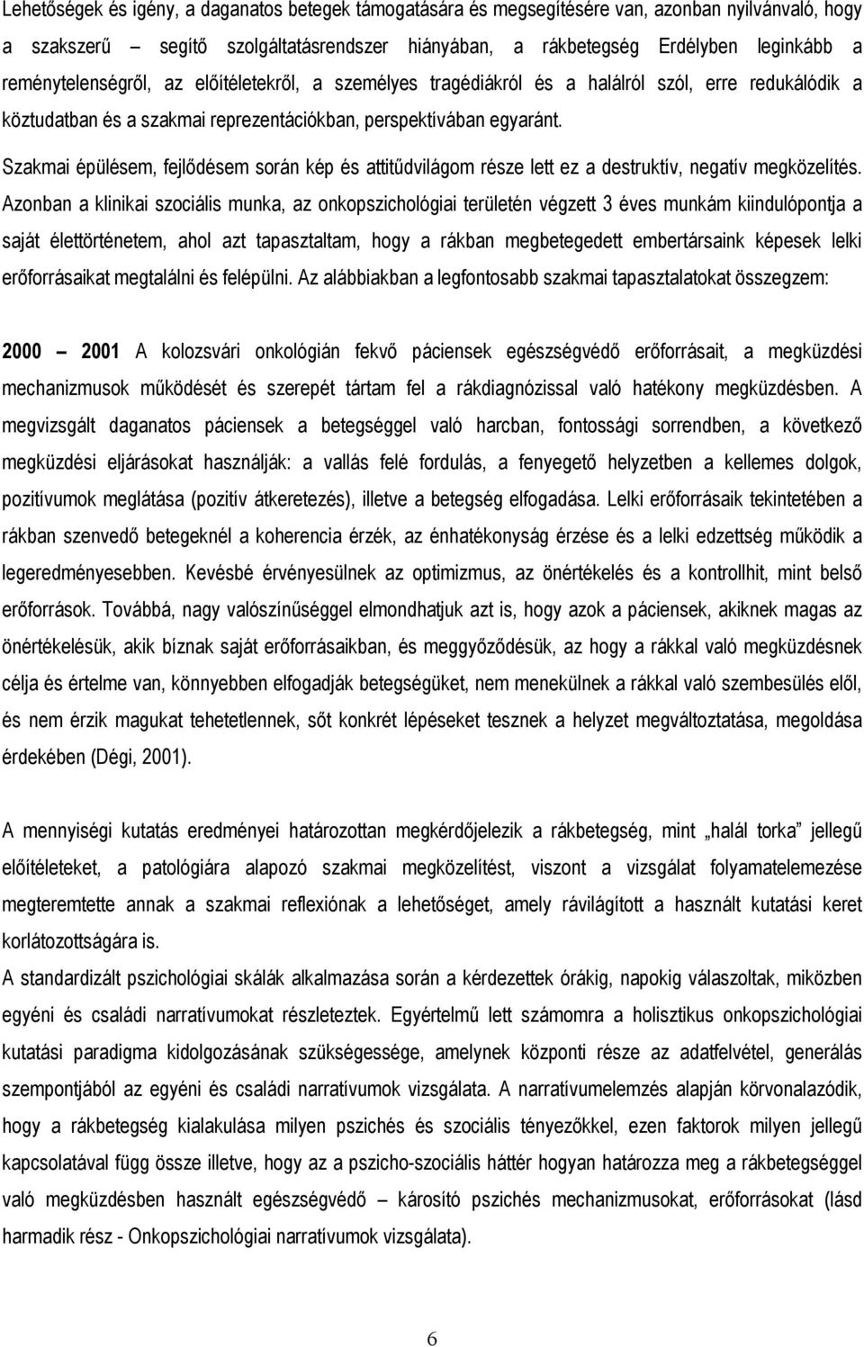 Szakmai épülésem, fejlıdésem során kép és attitődvilágom része lett ez a destruktív, negatív megközelítés.