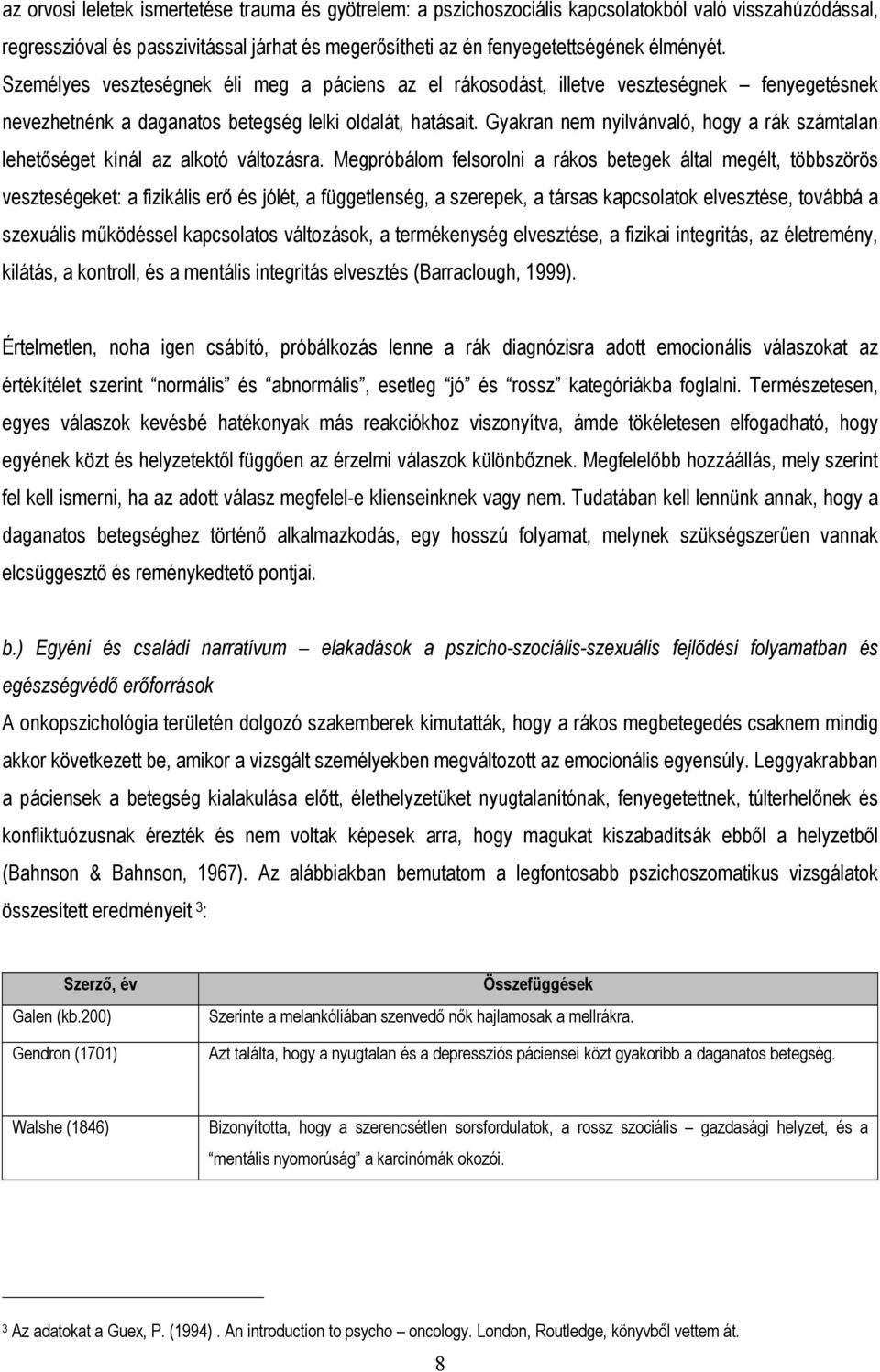 Gyakran nem nyilvánvaló, hogy a rák számtalan lehetıséget kínál az alkotó változásra.