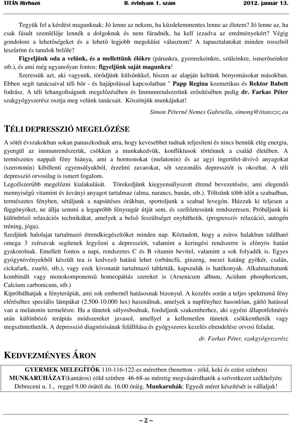 A tapasztalatokat minden rosszból leszűröm és tanulok belőle? Figyeljünk oda a velünk, és a mellettünk élőkre (párunkra, gyermekeinkre, szüleinkre, ismerőseinkre stb.