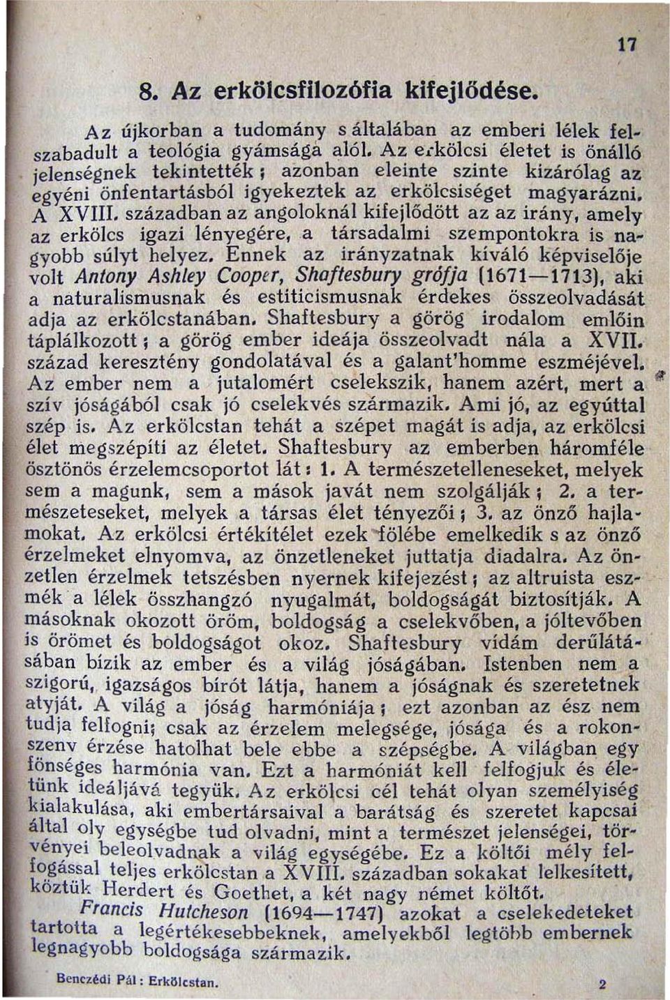 Ennek az irányzatnak kíváló képviselője volt An/any Ashley Caaper, Shaf/esbury grófja (1671-1713), aki a naturalismusnak és estiticismusnak érdekes összeolvadását adja az erkölcstanában.