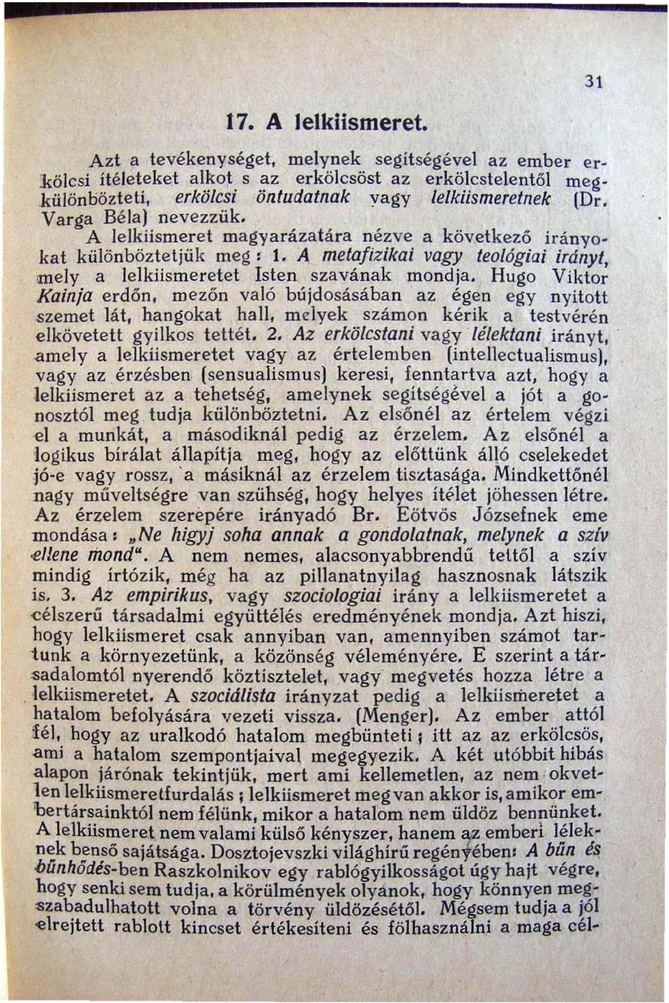 Hugo Viktor Kainja erdőn. mezőn való bújdosásában az égen egy nyitott szemet lát, hangokat hall, melyek számon kérik a testvérén elkövetett gyilkos tettét. 2.