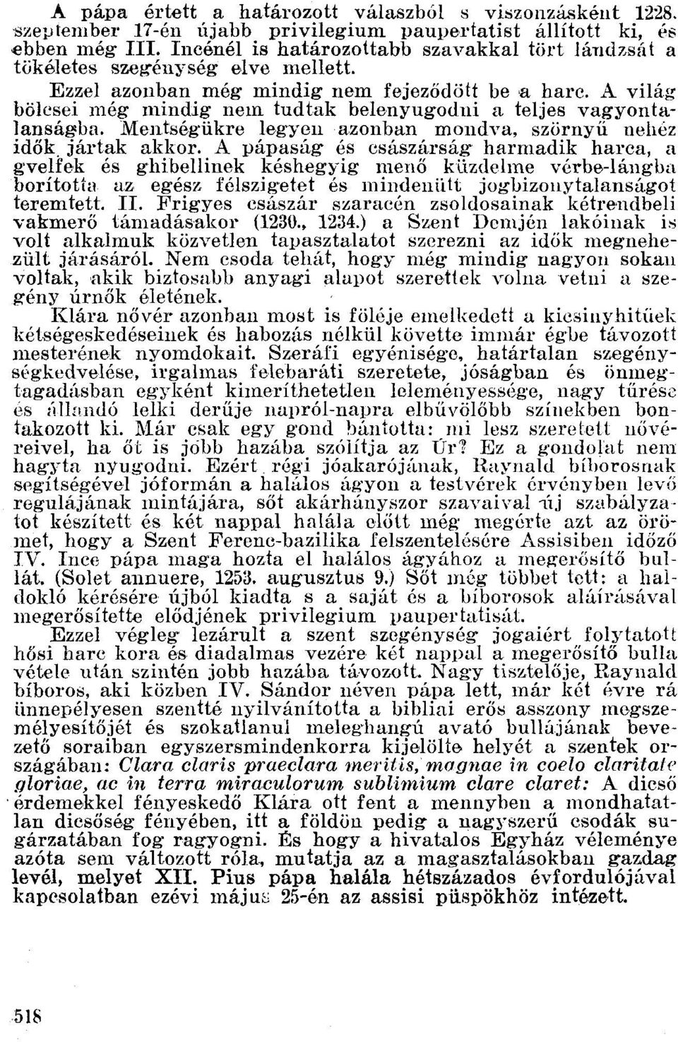 A világ bölcsei még mindig nem tudtak belenyugodni a teljes vagyonta Ianságba. Mentségükre legyen azonban moudva, szörnyű nehéz idők, jártak akkor.