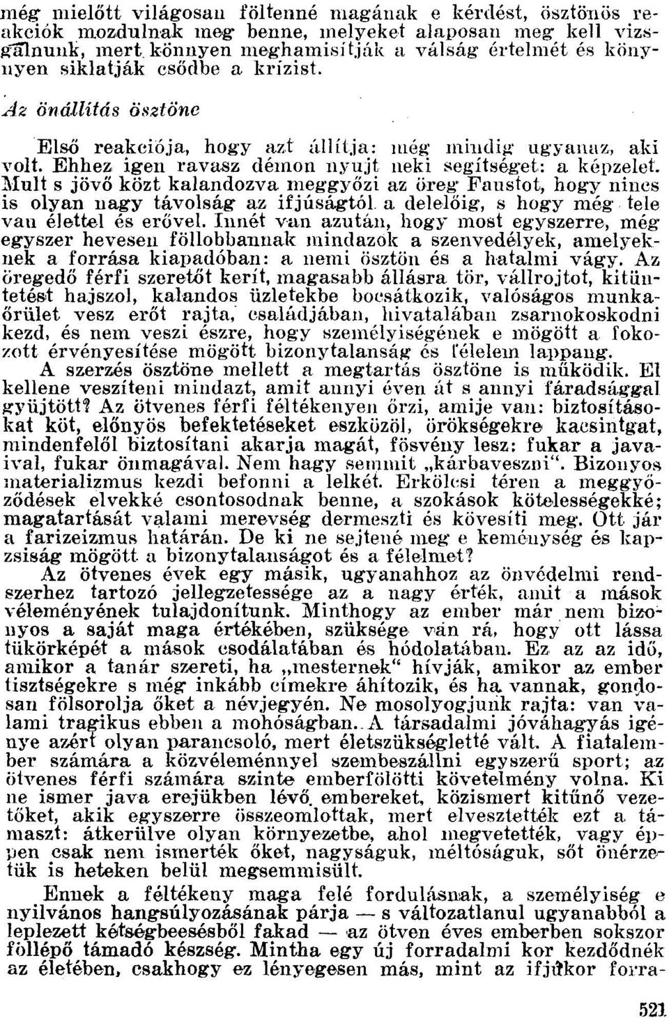 Mult s jövő közt kalandozva meggyőzi az öreg' Fnustot, hogy nincs is olyan nagy távolság az ifjúságtól a delelőig, s hogy még tele van élettel és erővel.