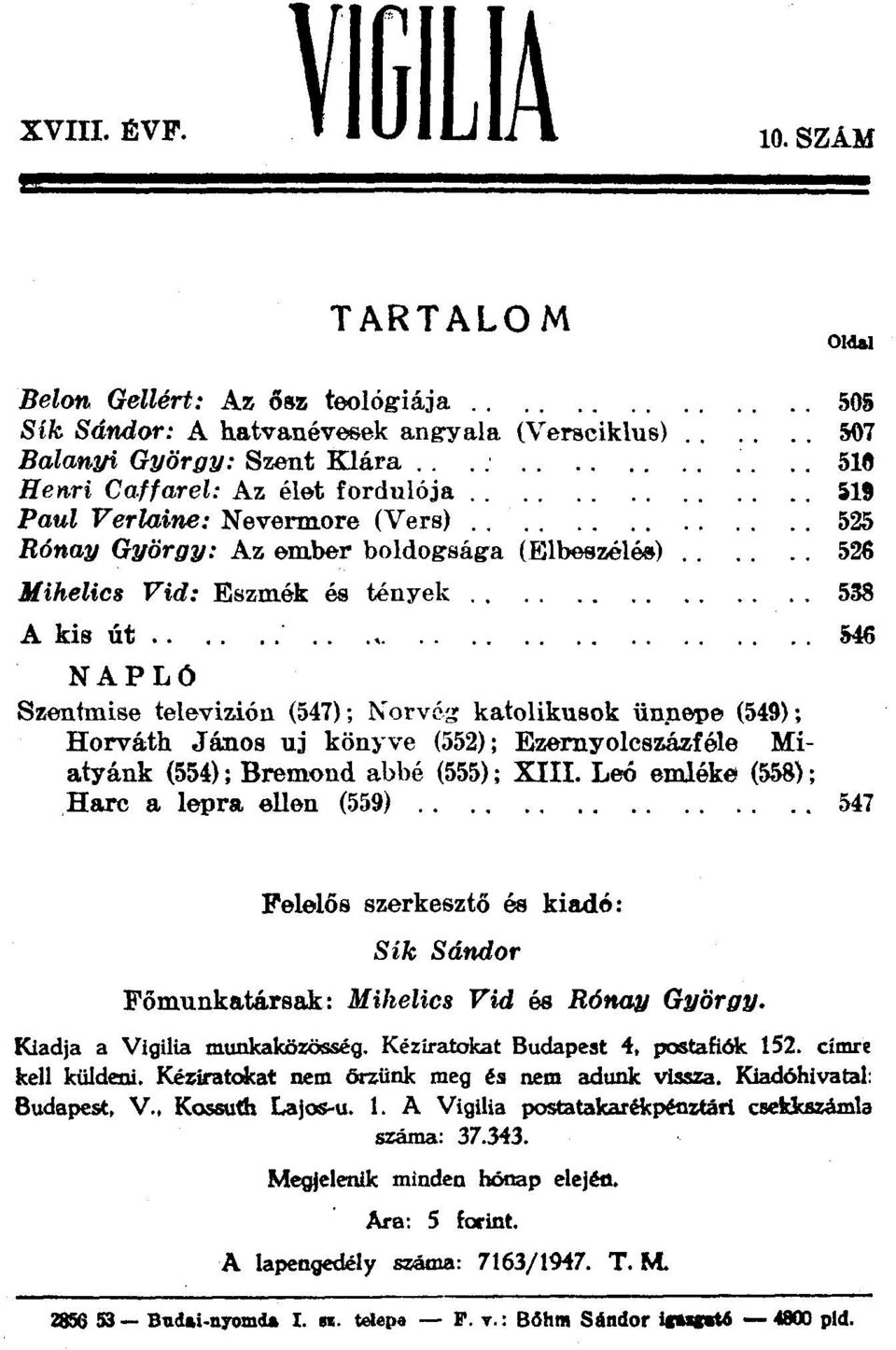 . 546 NAPLÓ Szentmise televizién (547); Norvég katolikusok ün}lepe (549); Horváth János uj könyve (552); Ezernyolcszázféle Miatyánk (554); Bremond abbé (555); XIII. Leó emléke (558);.Harc a lepra.