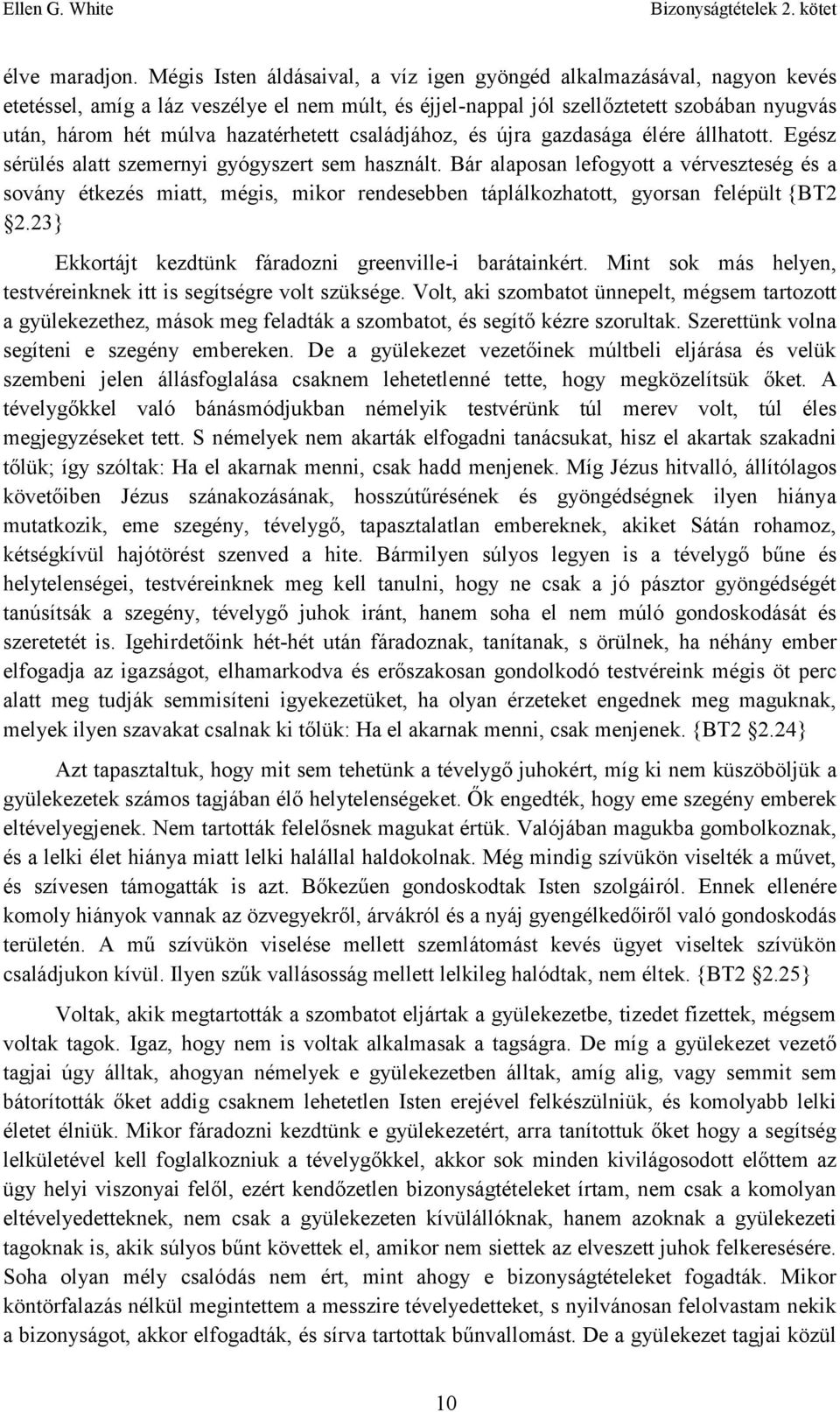 hazatérhetett családjához, és újra gazdasága élére állhatott. Egész sérülés alatt szemernyi gyógyszert sem használt.