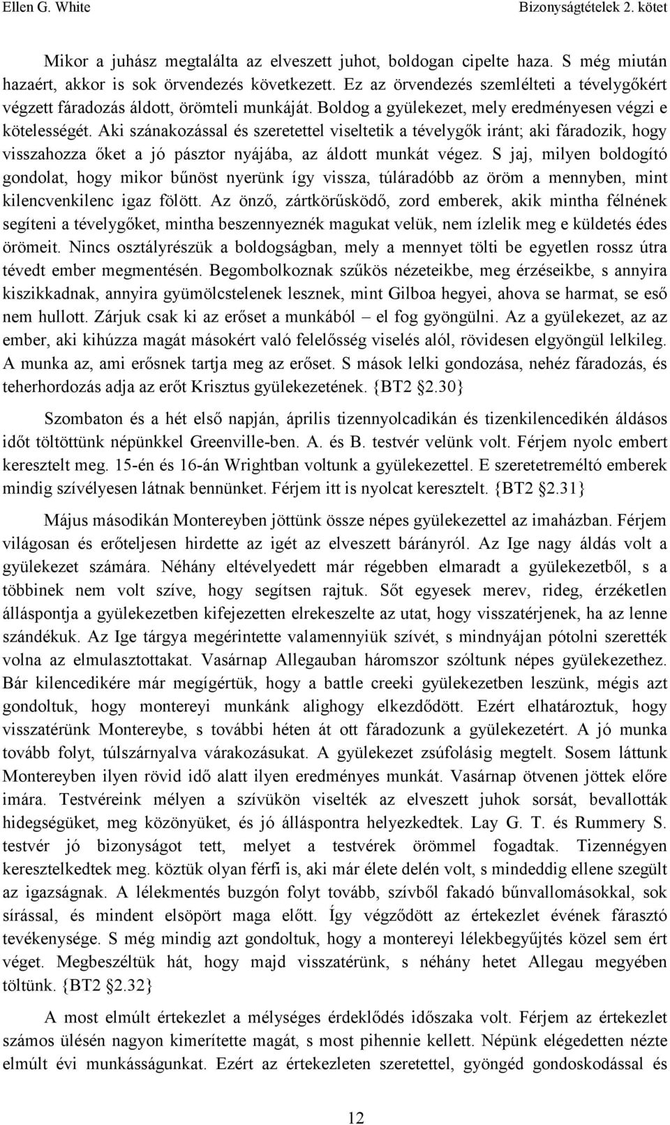 Aki szánakozással és szeretettel viseltetik a tévelygők iránt; aki fáradozik, hogy visszahozza őket a jó pásztor nyájába, az áldott munkát végez.