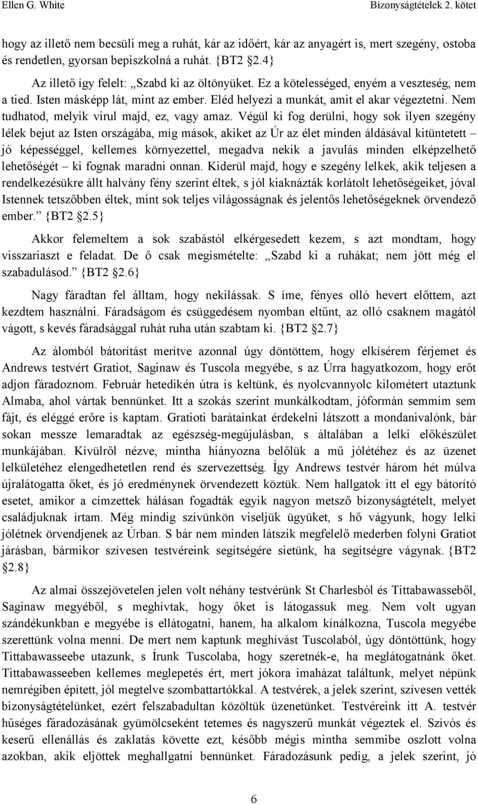 Végül ki fog derülni, hogy sok ilyen szegény lélek bejut az Isten országába, míg mások, akiket az Úr az élet minden áldásával kitüntetett jó képességgel, kellemes környezettel, megadva nekik a