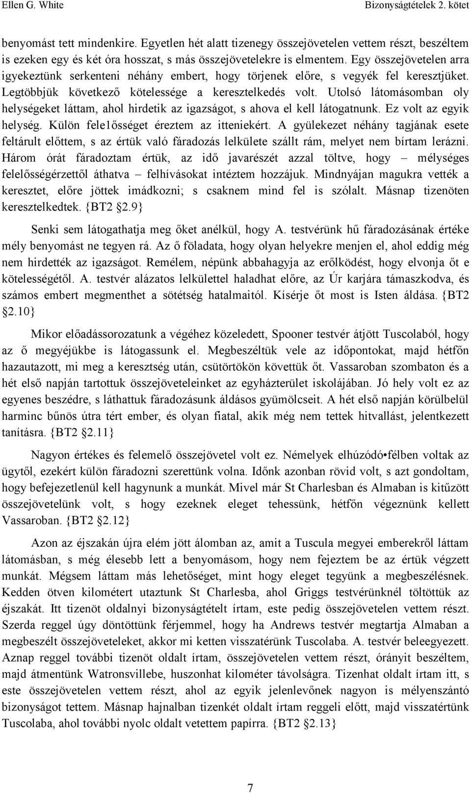 Utolsó látomásomban oly helységeket láttam, ahol hirdetik az igazságot, s ahova el kell látogatnunk. Ez volt az egyik helység. Külön fele1ősséget éreztem az itteniekért.