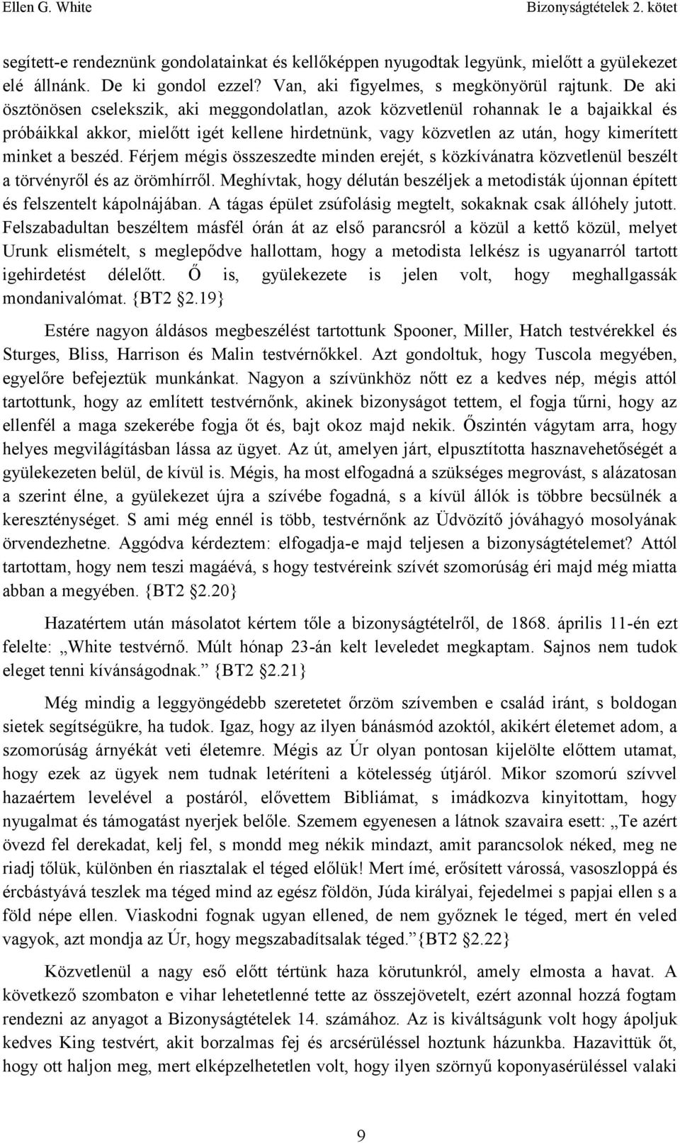 beszéd. Férjem mégis összeszedte minden erejét, s közkívánatra közvetlenül beszélt a törvényről és az örömhírről.