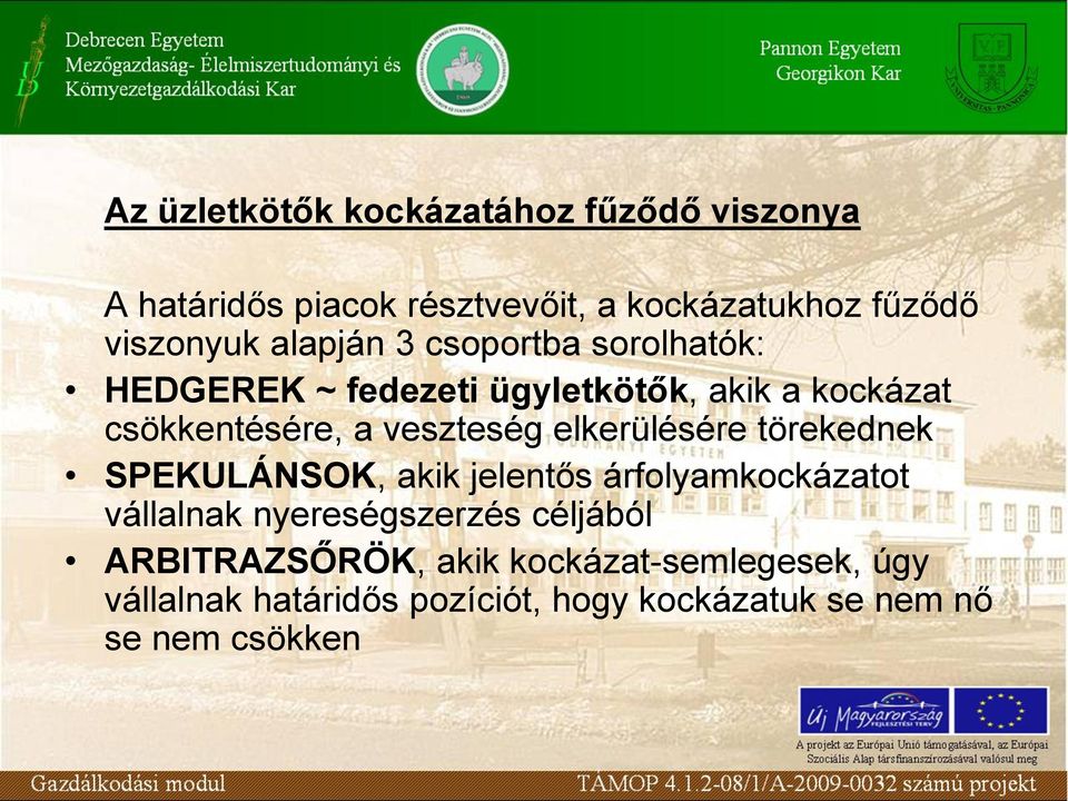 elkerülésére törekednek SPEKULÁNSOK, akik jelentős árfolyamkockázatot vállalnak nyereségszerzés céljából