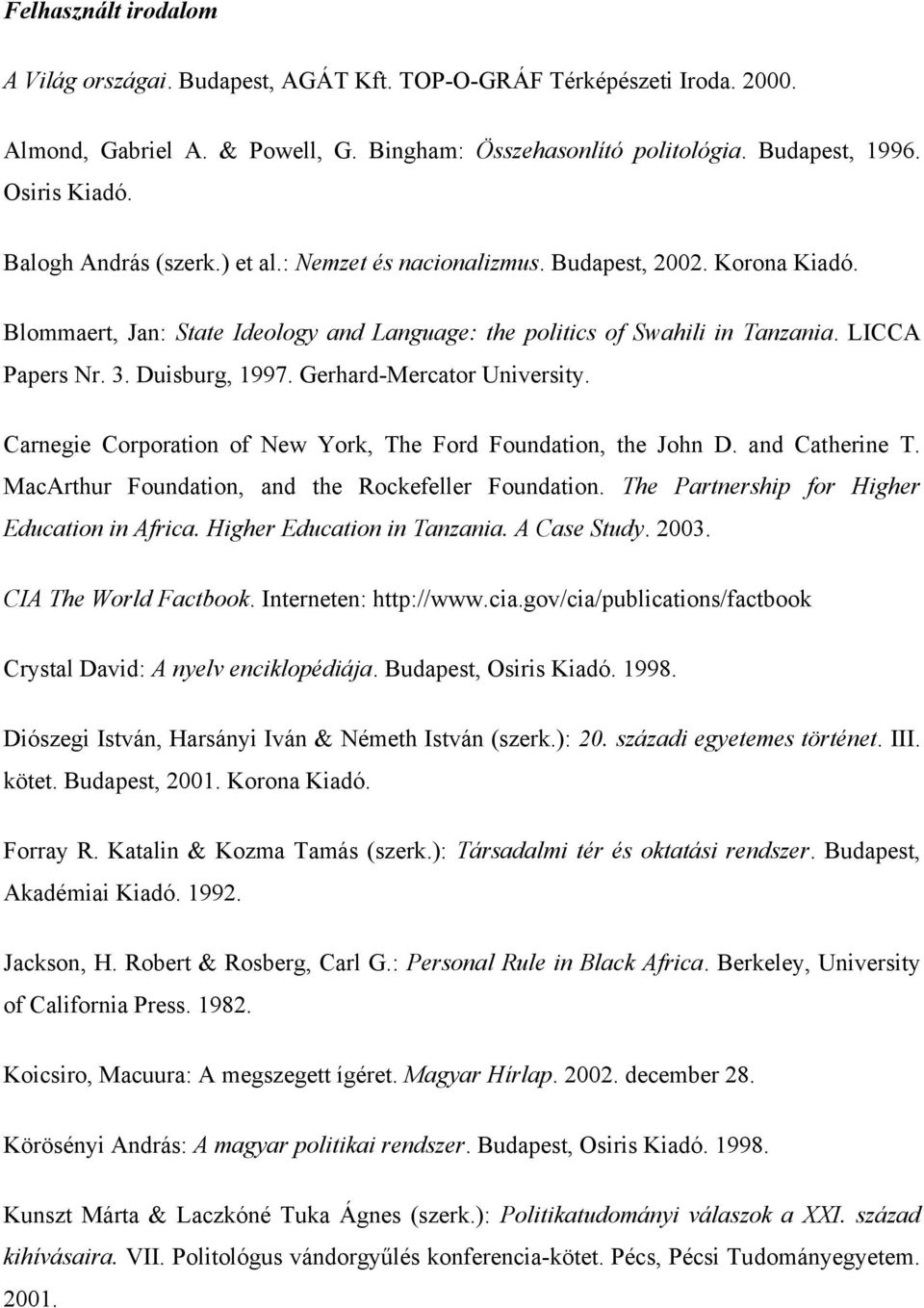 Duisburg, 1997. Gerhard-Mercator University. Carnegie Corporation of New York, The Ford Foundation, the John D. and Catherine T. MacArthur Foundation, and the Rockefeller Foundation.