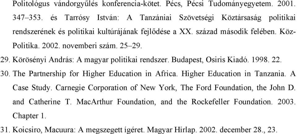 novemberi szám. 25 29. 29. Körösényi András: A magyar politikai rendszer. Budapest, Osiris Kiadó. 1998. 22. 30. The Partnership for Higher Education in Africa.