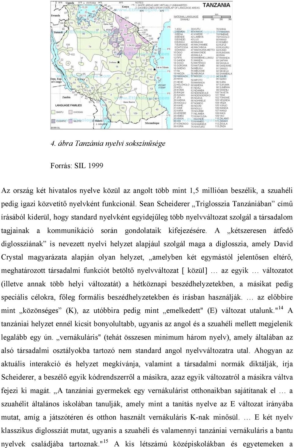 A kétszeresen átfedő diglossziának is nevezett nyelvi helyzet alapjául szolgál maga a diglosszia, amely David Crystal magyarázata alapján olyan helyzet, amelyben két egymástól jelentősen eltérő,